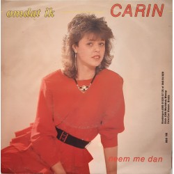 Carin - Omdat ik / Neem me dan